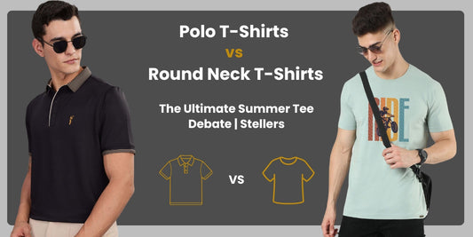 Polo T-Shirts vs Round Neck T-Shirts: The Ultimate Summer Tee Debate | Stellers